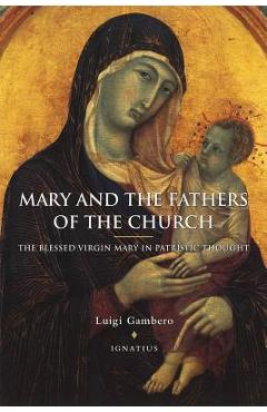 Mary and the Fathers of the Church the Blessed Virgin Mary in Patristic Thought - Luigi Gambero