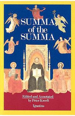 A Summa of the Summa: The Essential Philosophical Passages of St. Thomas Aquinas\' Summa Theologica - Thomas Aquinas