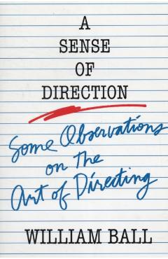 Sense of Direction: Some Observations on the Art of Directing - William Ball