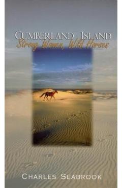 Cumberland Island: Strong Women, Wild Horses - Charles Seabrook
