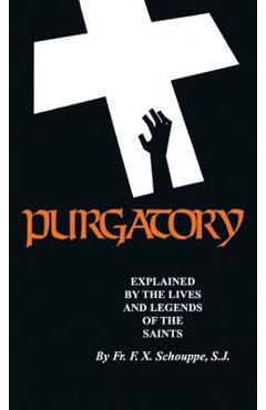 Purgatory: Explained by the Lives and Legends of the Saints - F. X. Schouppe