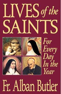 Lives of the Saints: For Everyday of the Year - Alban Butler