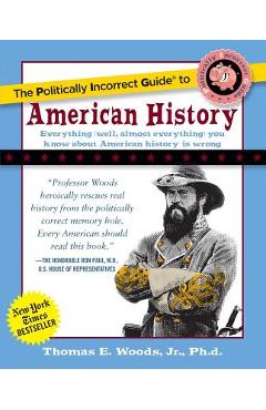 The Politically Incorrect Guide to American History - Thomas E. Woods
