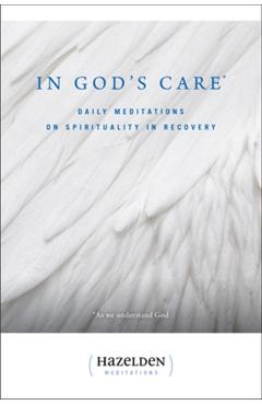 In God's Care: Daily Meditations on Spirituality in Recovery - Karen Casey