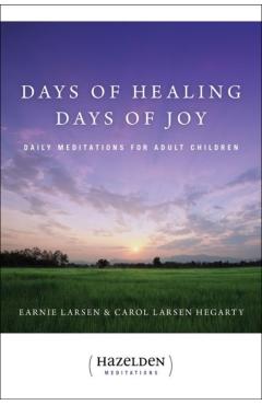 Days of Healing, Days of Joy: Daily Meditations for Adult Children - Earnie Larsen