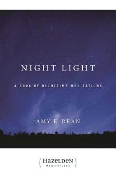 Night Light: A Book of Nighttime Meditations - Amy E. Dean