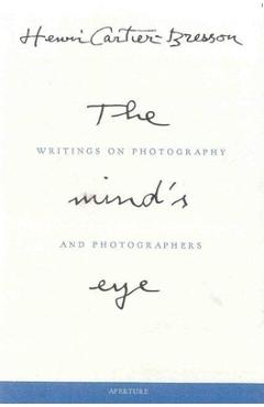Henri Cartier-Bresson: The Mind\'s Eye: Writings on Photography and Photographers - Henri Cartier-bresson