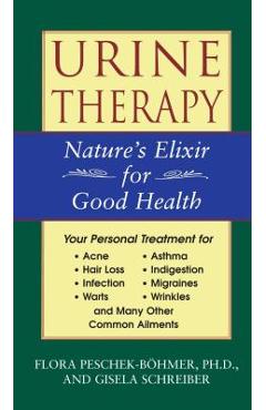 Urine Therapy: Nature\'s Elixir for Good Health - Flora Peschek-b�hmer