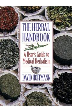 The Herbal Handbook: A User\'s Guide to Medical Herbalism - David Hoffmann