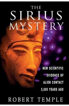 The Sirius Mystery: New Scientific Evidence of Alien Contact 5,000 Years Ago