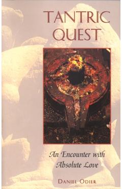 Tantric Quest: An Encounter with Absolute Love - Daniel Odier