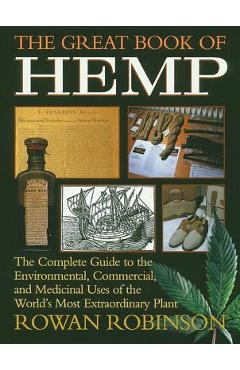 The Great Book of Hemp: The Complete Guide to the Environmental, Commercial, and Medicinal Uses of the World\'s Most Extraordinary Plant - Rowan Robinson