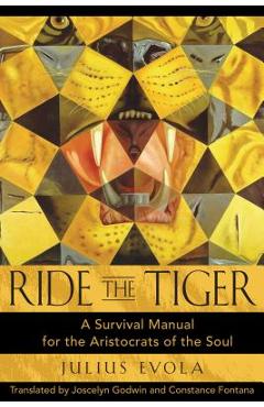 Ride the Tiger: A Survival Manual for the Aristocrats of the Soul - Julius Evola