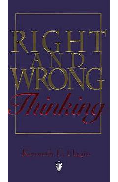 Right and Wrong Thinking - Kenneth E. Hagin