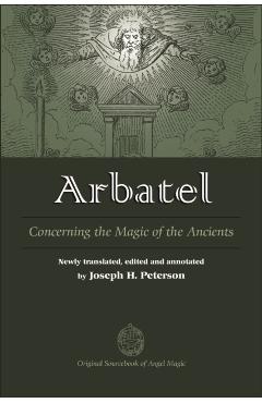 Arbatel: Concerning the Magic of Ancients: Original Sourcebook of Angel Magic - Joseph Peterson