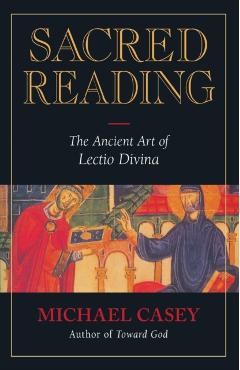 Sacred Reading: The Ancient Art of Lectio Divina - Michael Casey