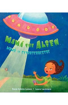 Mama the Alien/Mama La Extraterrestre - Rene Colato Lainez