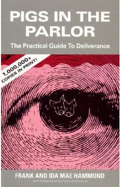 Pigs in the Parlor: A Practical Guide to Deliverance - Frank Hammond