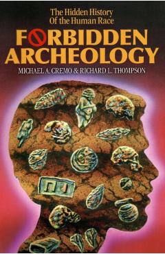 Forbidden Archeology: The Full Unabridged Edition - Michael A. Cremo
