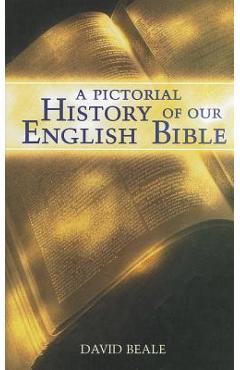 A Pictorial History of Our English Bible - David Beale