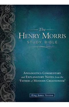 Henry Morris Study Bible-KJV: Apologetics Commentary and Explanatory Notes from the \'Father of Modern Creationism\' - Henry M. Morris