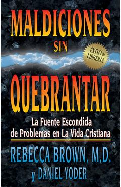 Maldiciones Sin Quebrantar: La Fuente Escondida de Problemas En La Vida Cristiana - Rebecca Brown