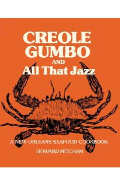 Creole Gumbo and All That Jazz: A New Orleans Seafood Cookbook - Howard Mitcham