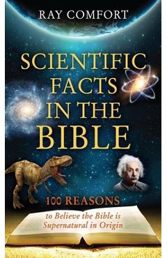 Scientific Facts in the Bible: 100 Reasons to Believe the Bible is Supernatural in Origin - Ray Comfort