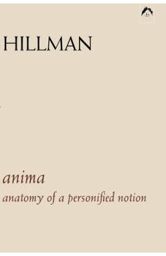 Anima: An Anatomy of a Personified Notion. with 439 Excerpts from the Writings of C.G. Jung. - James Hillman