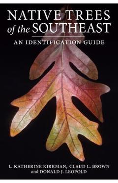 Native Trees of the Southeast: An Identification Guide - L. Katherine Kirkman