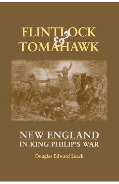 Flintlock and Tomahawk: New England in King Philip's War - Douglas Edward Leach
