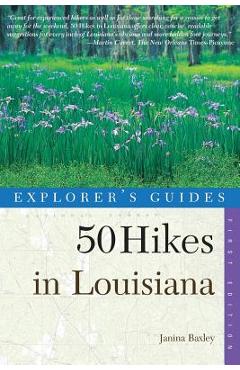 Explorer\'s Guides: 50 Hikes in Louisiana: Walks, Hikes, and Backpacks in the Bayou State - Janina Baxley