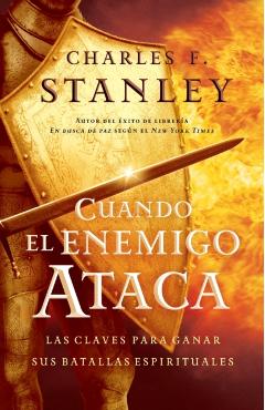 Cuando El Enemigo Ataca: Las Claves Para Ganar Tus Batallas Espirituales - Charles F. Stanley