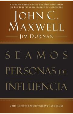Seamos Personas de Influencia: Como Impactar Positivamente a Los Demas = Becoming a Person of Influence - John C. Maxwell