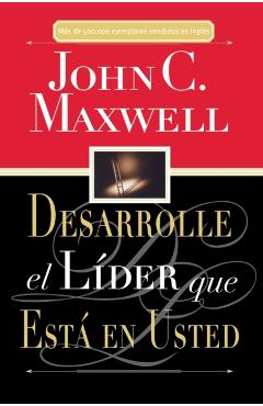 Desarrolle El L�der Que Est� En Usted = Developing the Leader Within You - John C. Maxwell