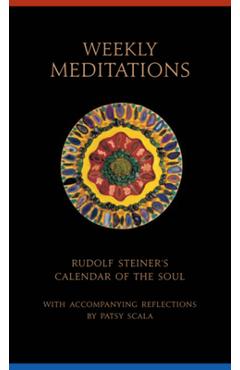 Weekly Meditations: Rudolf Steiner\'s calendar of the Soul with Accompanying Reflections - Rudolf Steiner