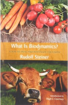 What Is Biodynamics?: A Way to Heal and Revitalize the Earth - Rudolf Steiner