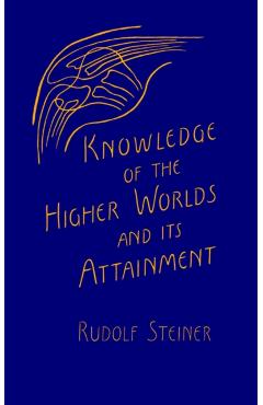 Knowledge of the Higher Worlds and Its Attainment: (cw 10) - Rudolf Steiner