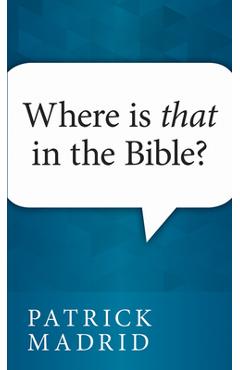 Where is That in the Bible? - Patrick Madrid