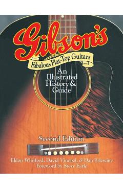 Gibson\'s Fabulous Flat-Top Guitars: An Illustrated History & Guide - Dan Erlewine