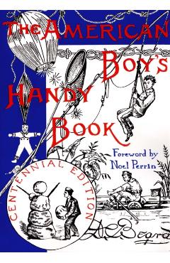 The American Boy's Handy Book: What to Do and How Do It - Daniel Carter Beard
