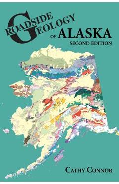 Roadside Geology of Alaska - Cathy Connor