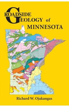 Roadside Geology of Minnesota - Richard W. Ojakangas
