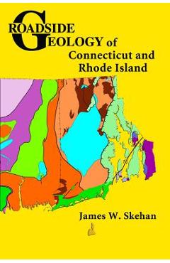 Roadside Geology of Connecticut and Rhode Island - James W. Skehan