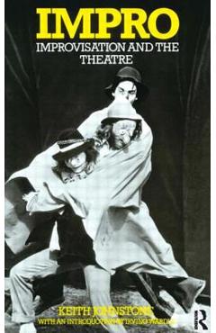 Impro: Improvisation and the Theatre - Keith Johnstone
