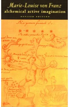 Alchemical Active Imagination: Revised Edition - Marie-louise Von Franz