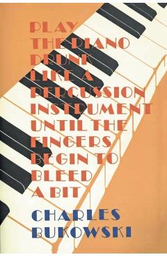 Play the Piano - Charles Bukowski