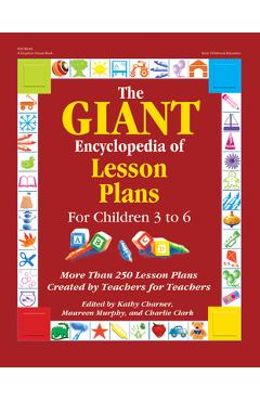 The Giant Encyclopedia of Lesson Plans: More Than 250 Lesson Plans Created by Teachers for Teachers - Kathy Charner