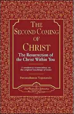 The Second Coming of Christ: The Resurrection of the Christ Within You, a Revelatory Commentary on the Original Teachings of Jesus - Paramahansa Yogananda