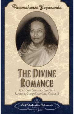 The Divine Romance: Collected Talks and Essays on Realizing God in Daily Life - Paramahansa Yogananda